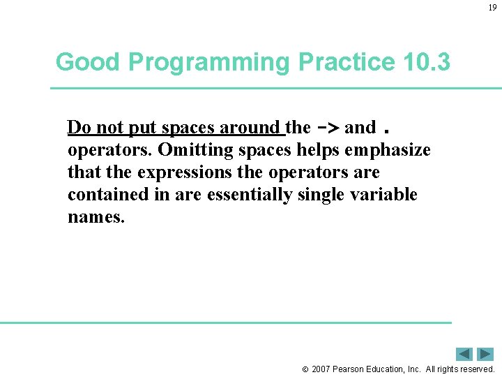 19 Good Programming Practice 10. 3 Do not put spaces around the -> and.