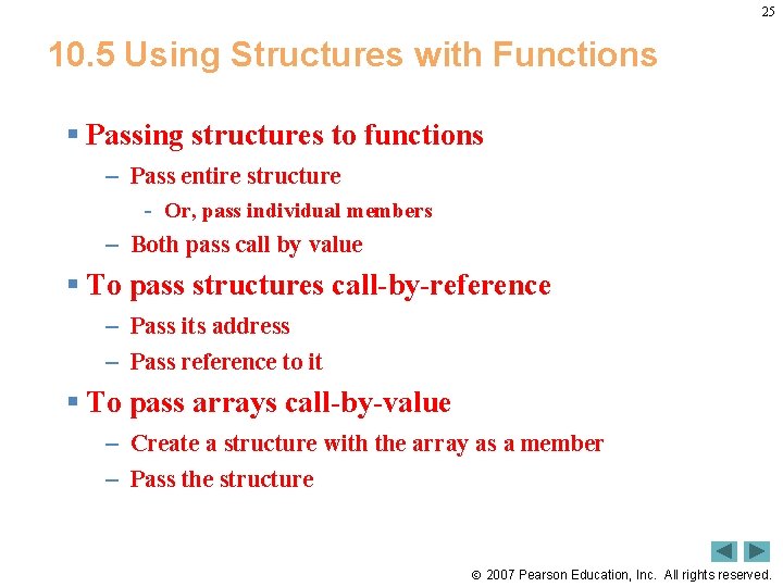 25 10. 5 Using Structures with Functions § Passing structures to functions – Pass