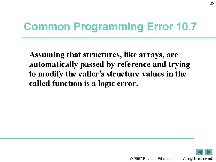 26 Common Programming Error 10. 7 Assuming that structures, like arrays, are automatically passed
