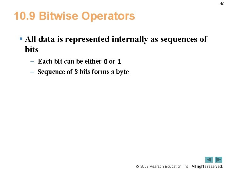 48 10. 9 Bitwise Operators § All data is represented internally as sequences of