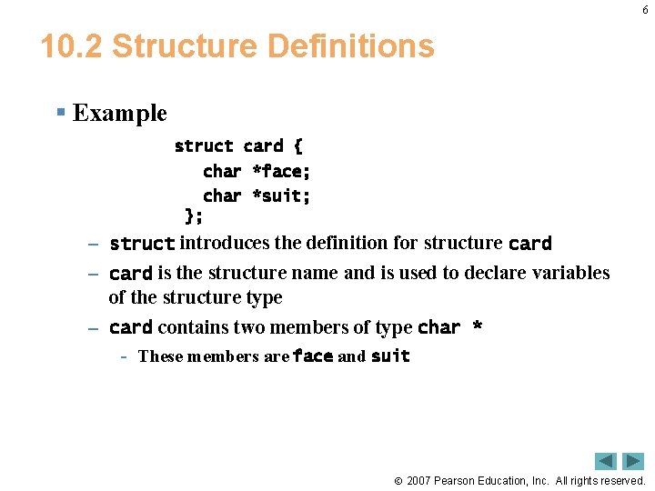 6 10. 2 Structure Definitions § Example struct card { char *face; char *suit;
