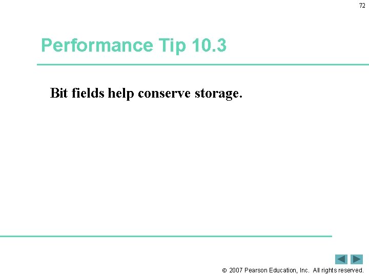 72 Performance Tip 10. 3 Bit fields help conserve storage. 2007 Pearson Education, Inc.