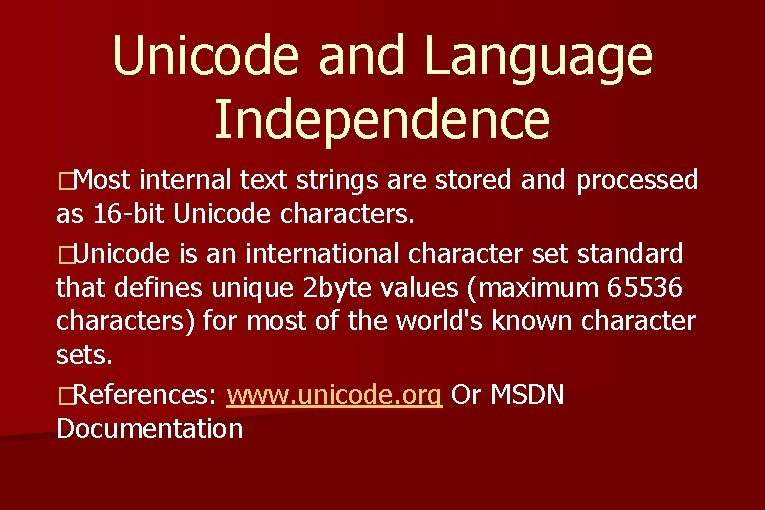 Unicode and Language Independence �Most internal text strings are stored and processed as 16