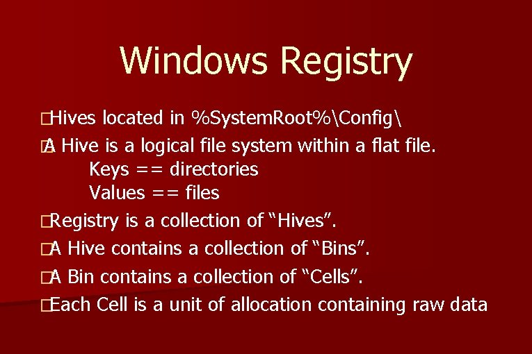 Windows Registry �Hives located in %System. Root%Config � A Hive is a logical file Windows Registry �Hives located in %System. Root%Config � A Hive is a logical file
