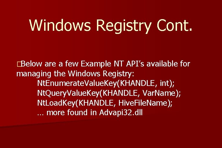 Windows Registry Cont. �Below are a few Example NT API’s available for managing the