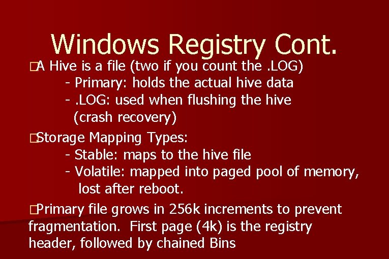 �A Windows Registry Cont. Hive is a file (two if you count the. LOG) �A Windows Registry Cont. Hive is a file (two if you count the. LOG)