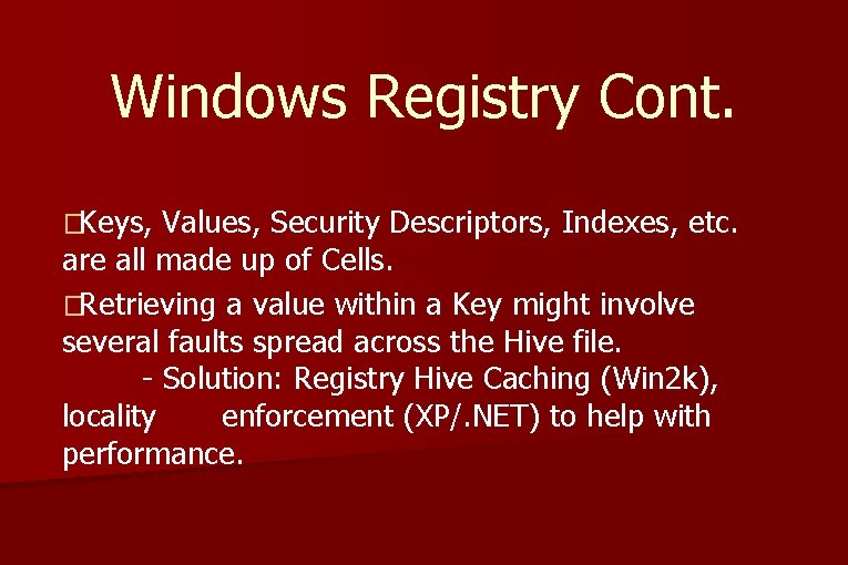 Windows Registry Cont. �Keys, Values, Security Descriptors, Indexes, etc. are all made up of