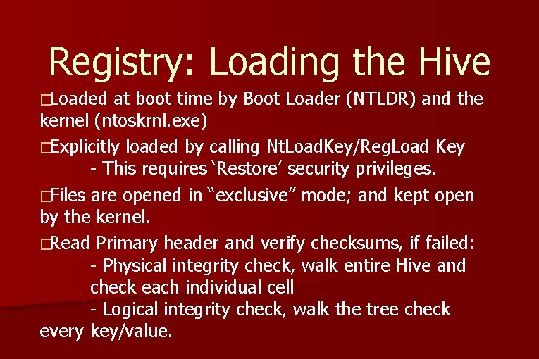Registry: Loading the Hive �Loaded at boot time by Boot Loader (NTLDR) and the