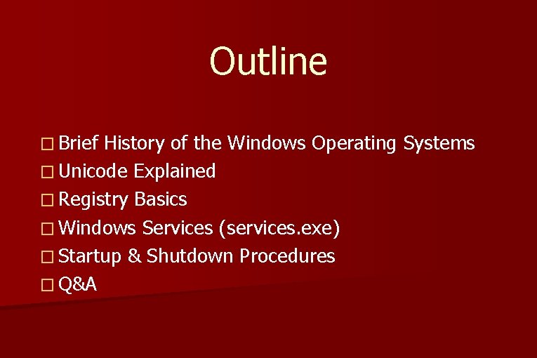 Outline � Brief History of the Windows Operating Systems � Unicode Explained � Registry Outline � Brief History of the Windows Operating Systems � Unicode Explained � Registry