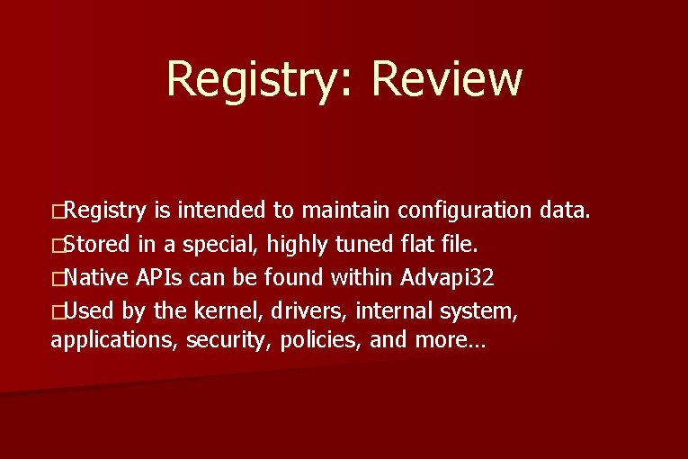Registry: Review �Registry is intended to maintain configuration data. �Stored in a special, highly