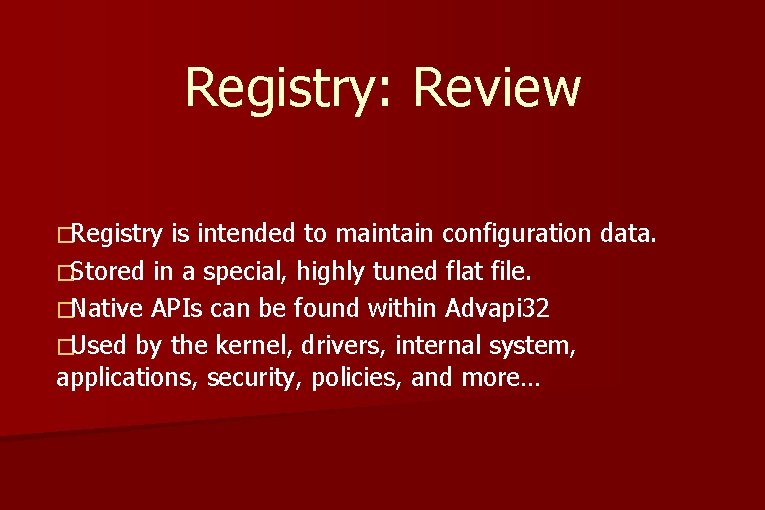 Registry: Review �Registry is intended to maintain configuration data. �Stored in a special, highly Registry: Review �Registry is intended to maintain configuration data. �Stored in a special, highly
