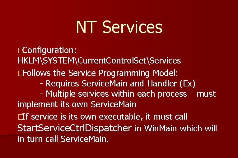 NT Services �Configuration: HKLMSYSTEMCurrent. Control. SetServices �Follows the Service Programming Model: - Requires Service. NT Services �Configuration: HKLMSYSTEMCurrent. Control. SetServices �Follows the Service Programming Model: - Requires Service.