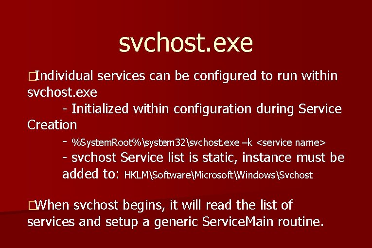 svchost. exe �Individual services can be configured to run within svchost. exe - Initialized