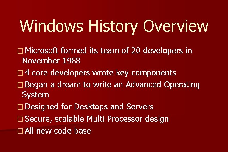Windows History Overview � Microsoft formed its team of 20 developers in November 1988 Windows History Overview � Microsoft formed its team of 20 developers in November 1988