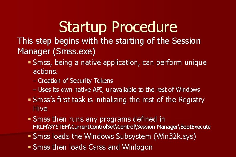 Startup Procedure This step begins with the starting of the Session Manager (Smss. exe) Startup Procedure This step begins with the starting of the Session Manager (Smss. exe)