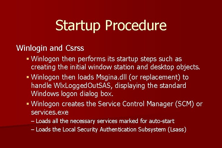 Startup Procedure Winlogin and Csrss § Winlogon then performs its startup steps such as