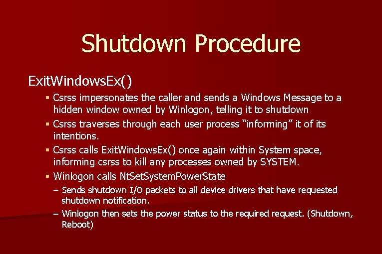 Shutdown Procedure Exit. Windows. Ex() § Csrss impersonates the caller and sends a Windows Shutdown Procedure Exit. Windows. Ex() § Csrss impersonates the caller and sends a Windows