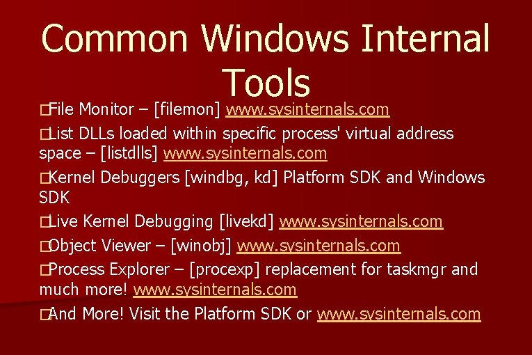 Common Windows Internal Tools File Monitor – [filemon] www. sysinternals. com � �List DLLs