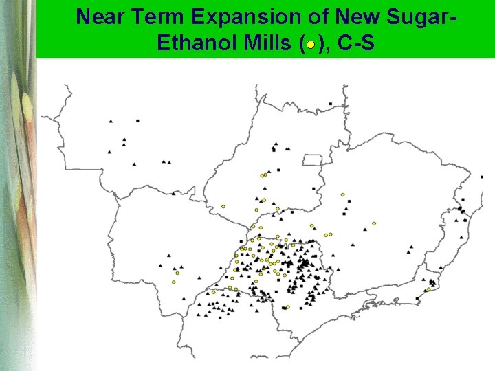 Near Term Expansion of New Sugar. Ethanol Mills ( ), C-S Near Term Expansion of New Sugar. Ethanol Mills ( ), C-S