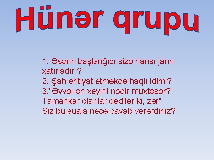 1. Əsərin başlanğıcı sizə hansı janrı xatırladır ? 2. Şah ehtiyat etməkdə haqlı idimi?