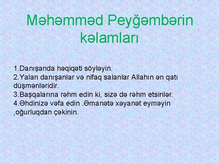 Məhəmməd Peyğəmbərin kəlamları 1. Danışanda həqiqəti söyləyin. 2. Yalan danışanlar və nifaq salanlar Allahın