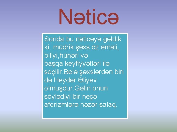 Nəticə Sonda bu nəticəyə gəldik ki, müdrik şəxs öz əməli, biliyi, hünəri və başqa