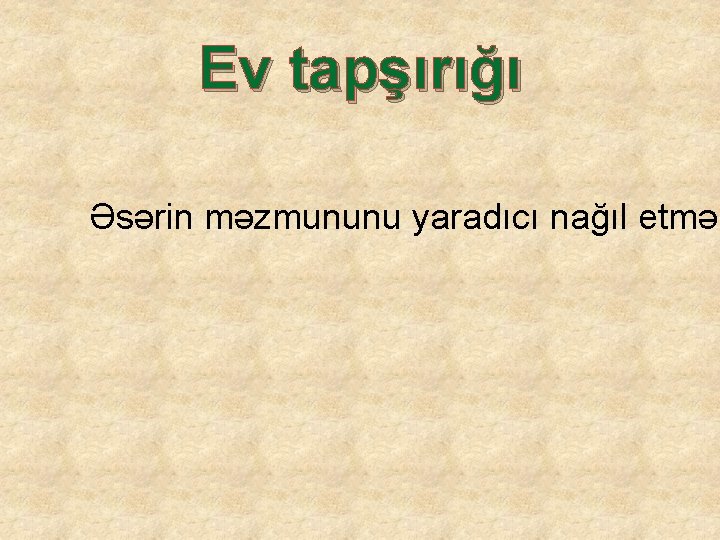 Ev tapşırığı Əsərin məzmununu yaradıcı nağıl etmək 