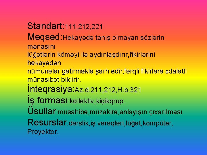 Standart: 111, 212, 221 Məqsəd: Hekayədə tanış olmayan sözlərin mənasını lüğətlərin köməyi ilə aydınlaşdırır,