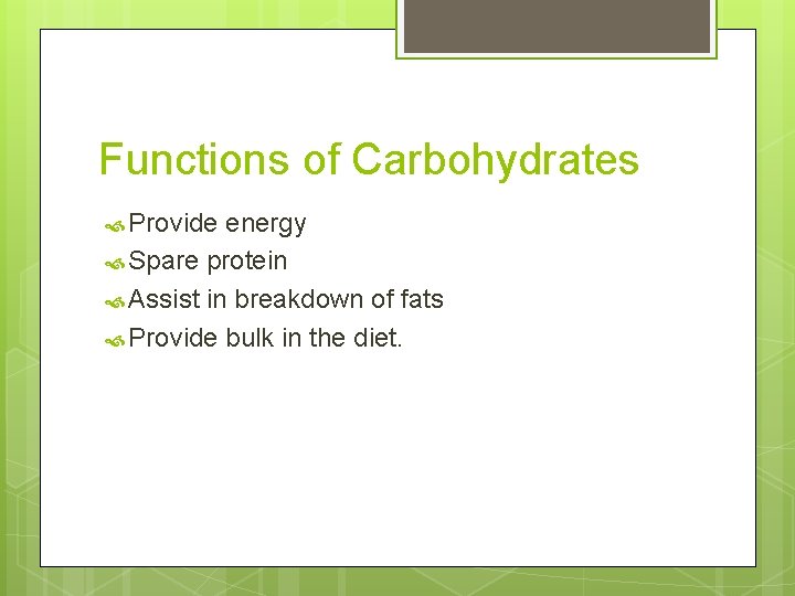 Functions of Carbohydrates Provide energy Spare protein Assist in breakdown of fats Provide bulk