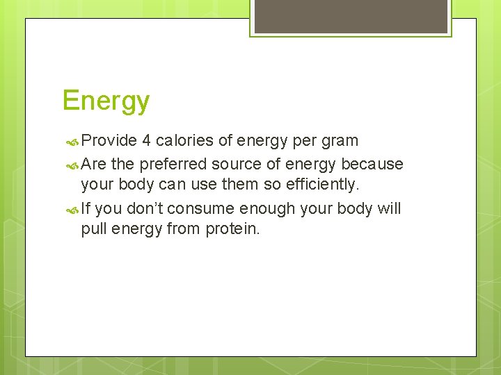 Energy Provide 4 calories of energy per gram Are the preferred source of energy