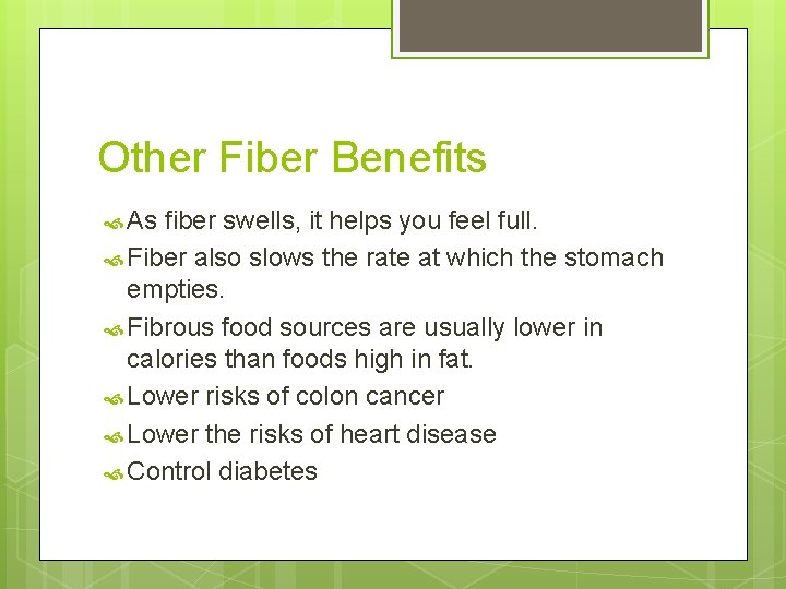 Other Fiber Benefits As fiber swells, it helps you feel full. Fiber also slows