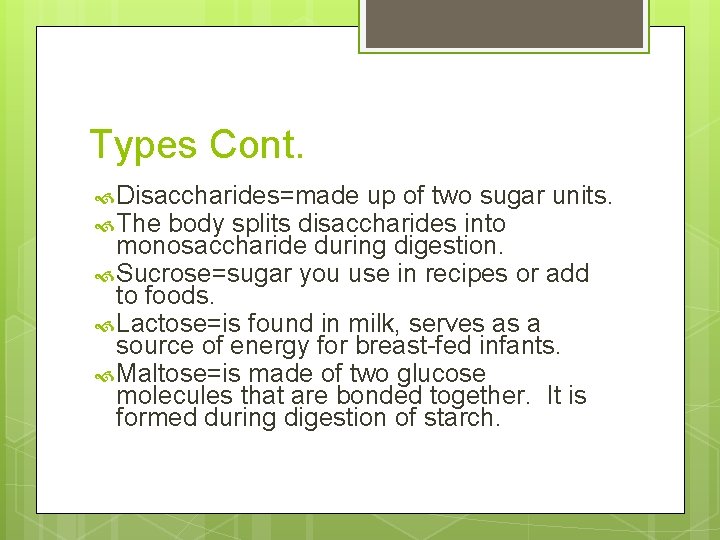 Types Cont. Disaccharides=made up of two sugar The body splits disaccharides into units. monosaccharide