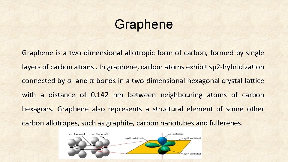 Graphene is a two-dimensional allotropic form of carbon, formed by single layers of carbon