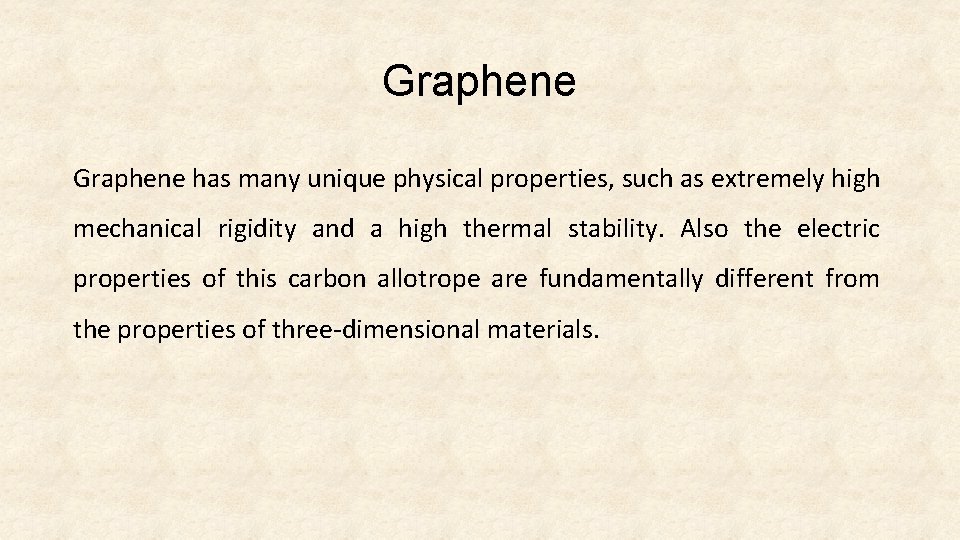 Graphene has many unique physical properties, such as extremely high mechanical rigidity and a