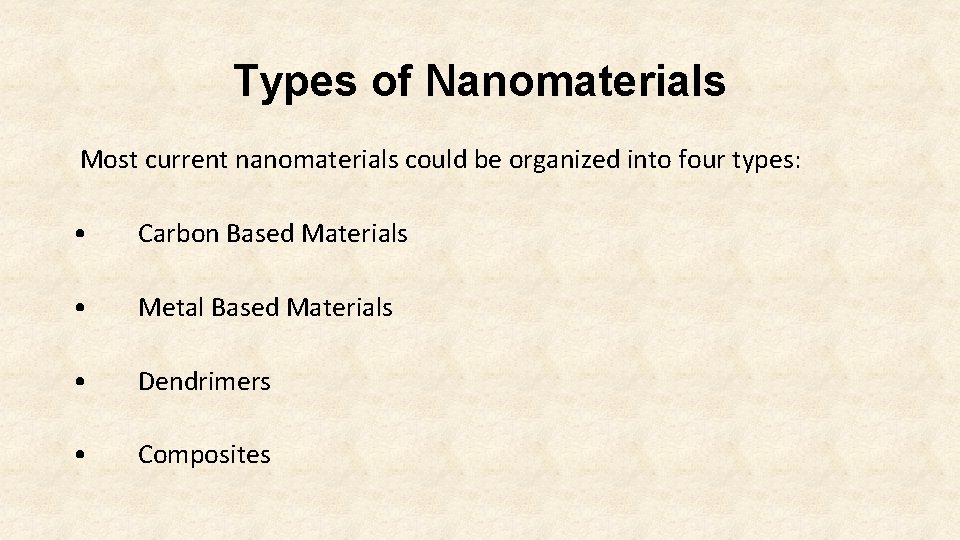 Types of Nanomaterials Most current nanomaterials could be organized into four types: • Carbon