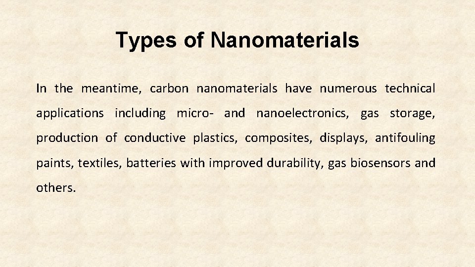Types of Nanomaterials In the meantime, carbon nanomaterials have numerous technical applications including micro-