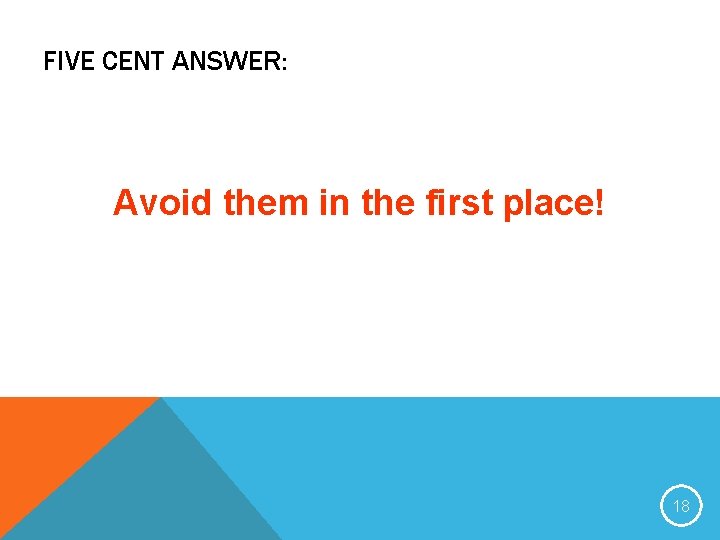 FIVE CENT ANSWER: Avoid them in the first place! 18 