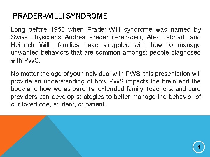 PRADER-WILLI SYNDROME Long before 1956 when Prader-Willi syndrome was named by Swiss physicians Andrea