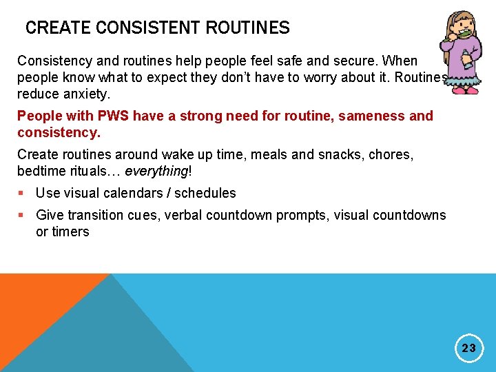 CREATE CONSISTENT ROUTINES Consistency and routines help people feel safe and secure. When people