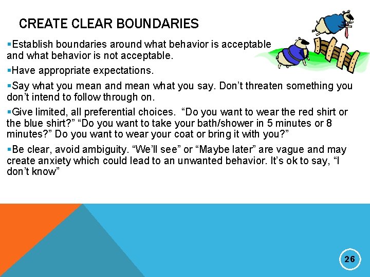 CREATE CLEAR BOUNDARIES §Establish boundaries around what behavior is acceptable and what behavior is