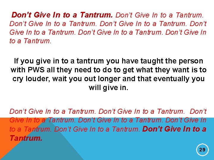 Don’t Give In to a Tantrum. If you give in to a tantrum you