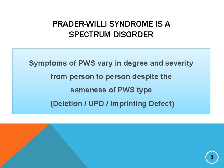 PRADER-WILLI SYNDROME IS A SPECTRUM DISORDER Symptoms of PWS vary in degree and severity