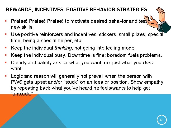 REWARDS, INCENTIVES, POSITIVE BEHAVIOR STRATEGIES § Praise! to motivate desired behavior and teach new