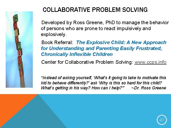 COLLABORATIVE PROBLEM SOLVING Developed by Ross Greene, Ph. D to manage the behavior of