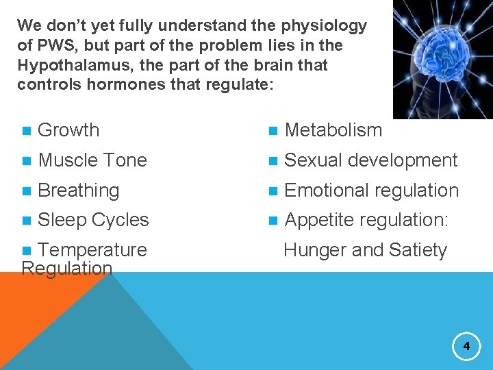 We don’t yet fully understand the physiology of PWS, but part of the problem