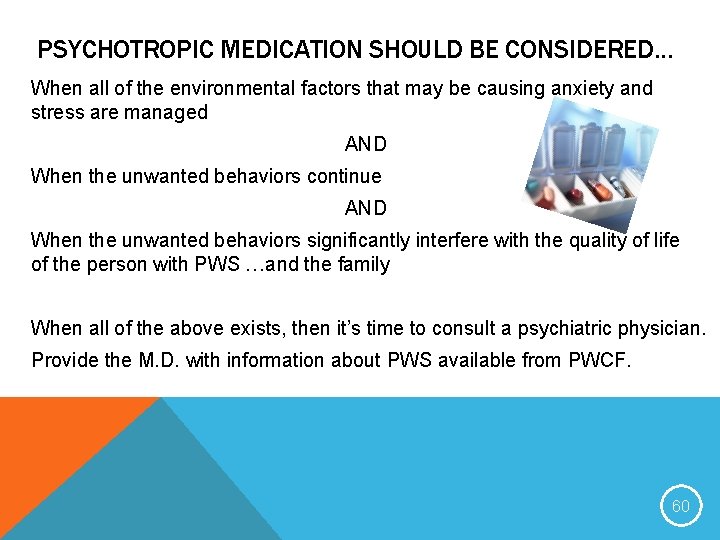 PSYCHOTROPIC MEDICATION SHOULD BE CONSIDERED… When all of the environmental factors that may be