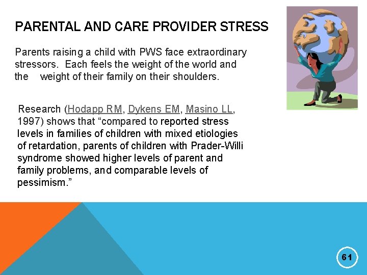 PARENTAL AND CARE PROVIDER STRESS Parents raising a child with PWS face extraordinary stressors.