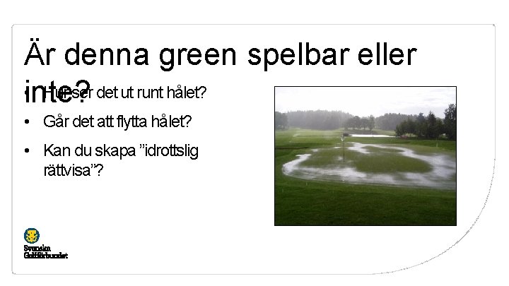 Är denna green spelbar eller • inte? Hur ser det ut runt hålet? •