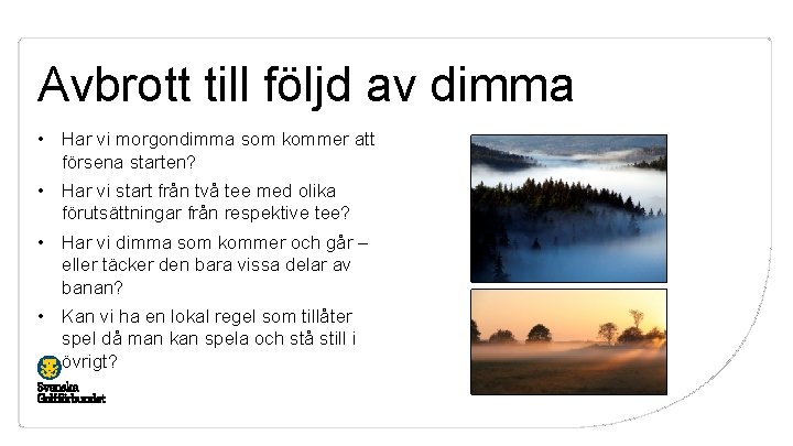 Avbrott till följd av dimma • Har vi morgondimma som kommer att försena starten?