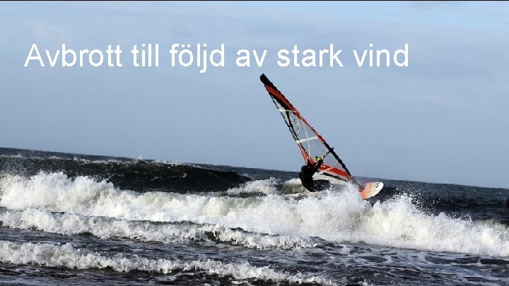 Avbrott till följd av stark vind 